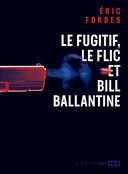 Image for "Le fugitif, le flic et Bill Ballantine"