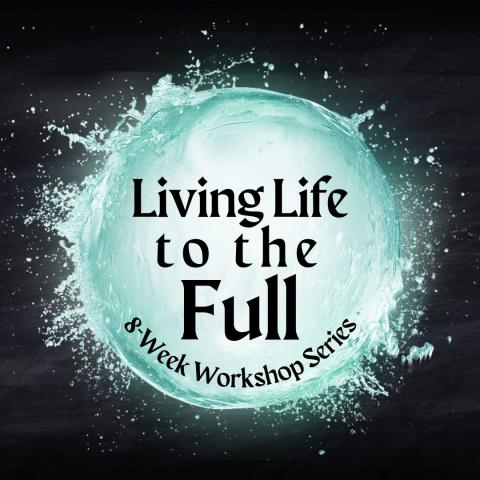 Living Life to the Full |8-Week Workshop Series
